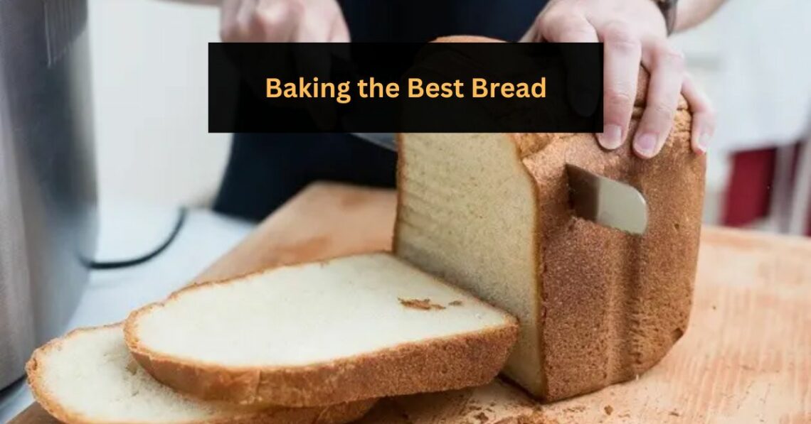 Baking the Best Bread