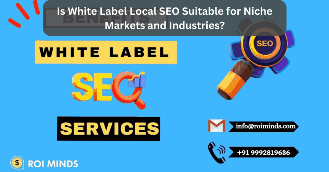 Is White Label Local SEO Suitable for Niche Markets and Industries?