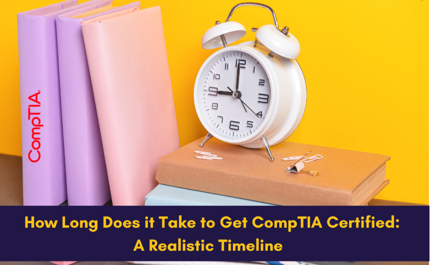 How Long Does it Take to Get CompTIA Certified: A Realistic Timeline   