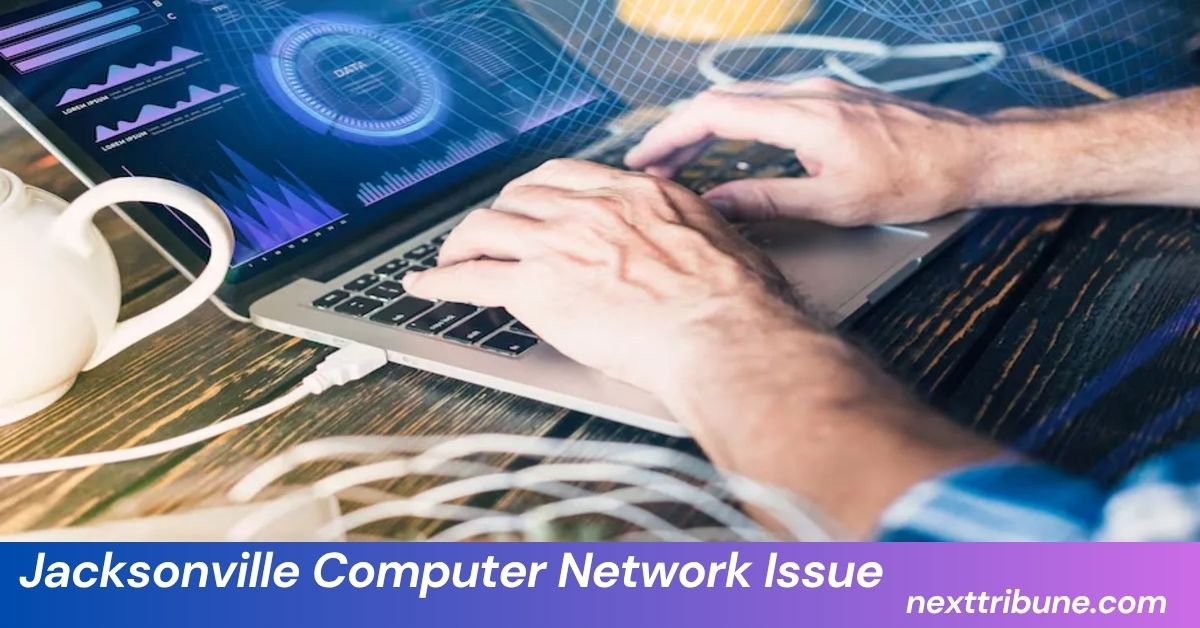 Jacksonville Computer Network Issue: Causes, Impacts, and Solutions ...