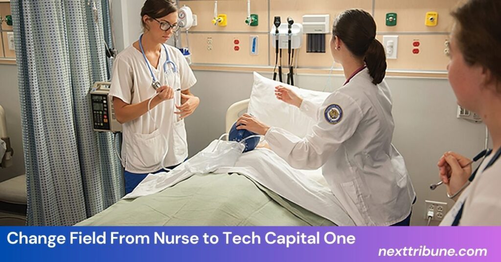 Change Field From Nurse to Tech Capital One